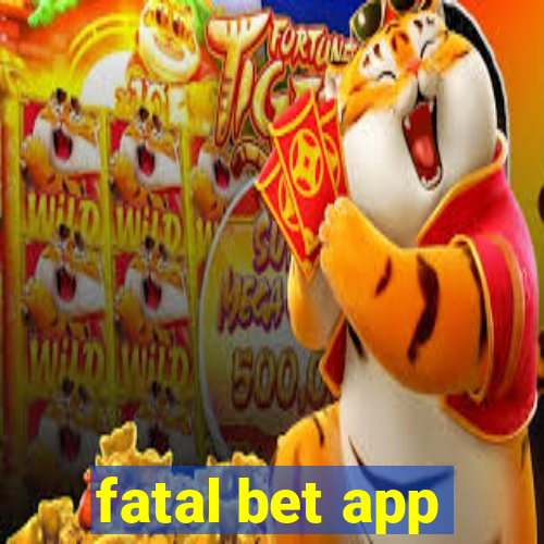 fatal bet app